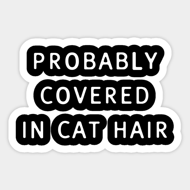 Probably Covered in Cat Hair Sticker by JMarsdenArt